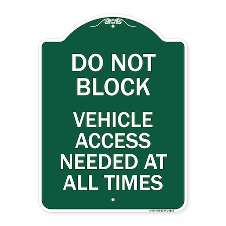 Signmission Do Not Block Vehicle Access Needed All Times, Green & White Aluminum Sign, 18" x 24", GW-1824-24153 A-DES-GW-1824-24153